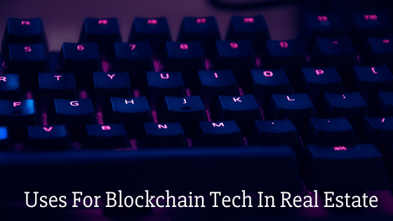 Uses For Blockchain Tech In Real Estate Chad Roffers